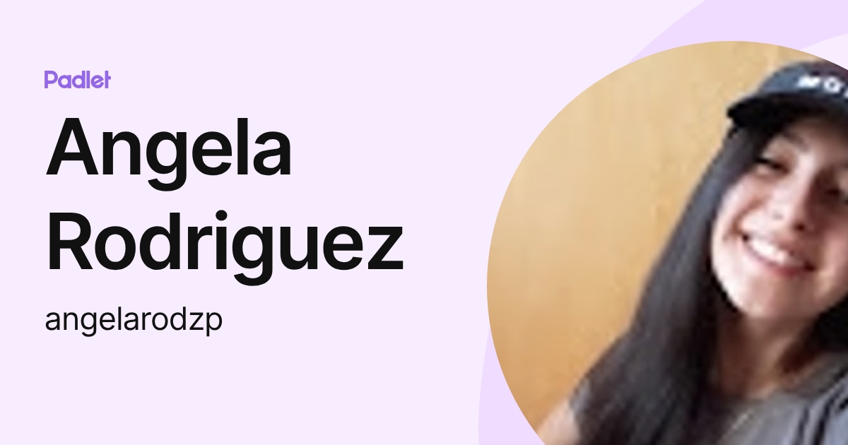 Angela Rodriguez (angelarodzp) profile | Padlet