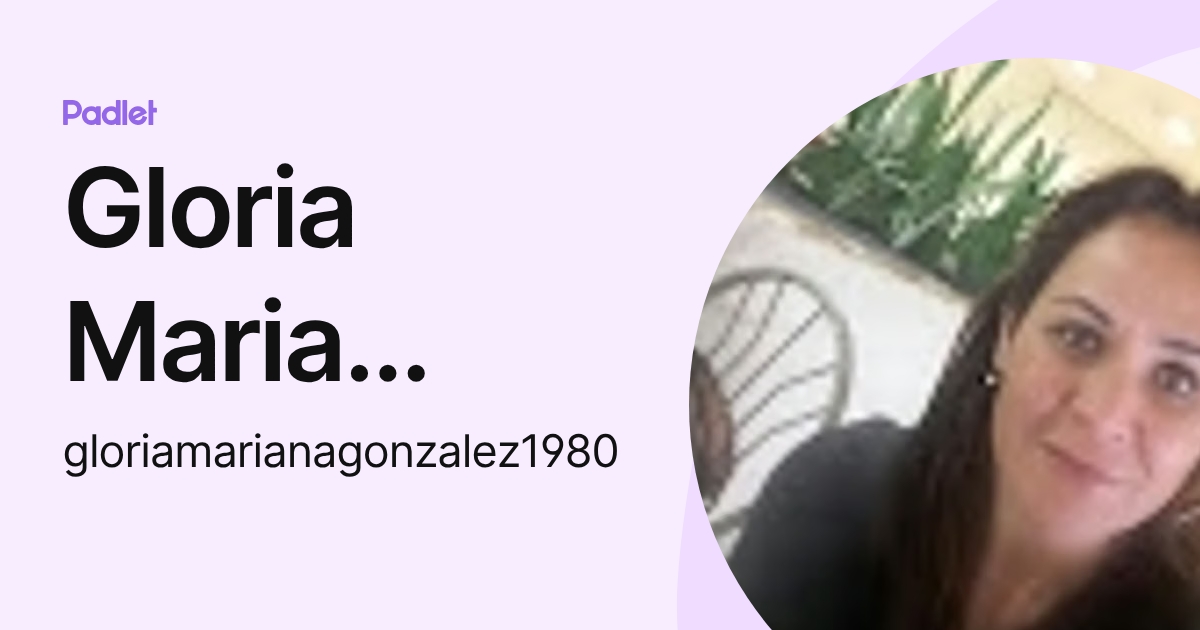Gloria Maria Gonzalez Brizuela (gloriamarianagonzalez1980) profile | Padlet