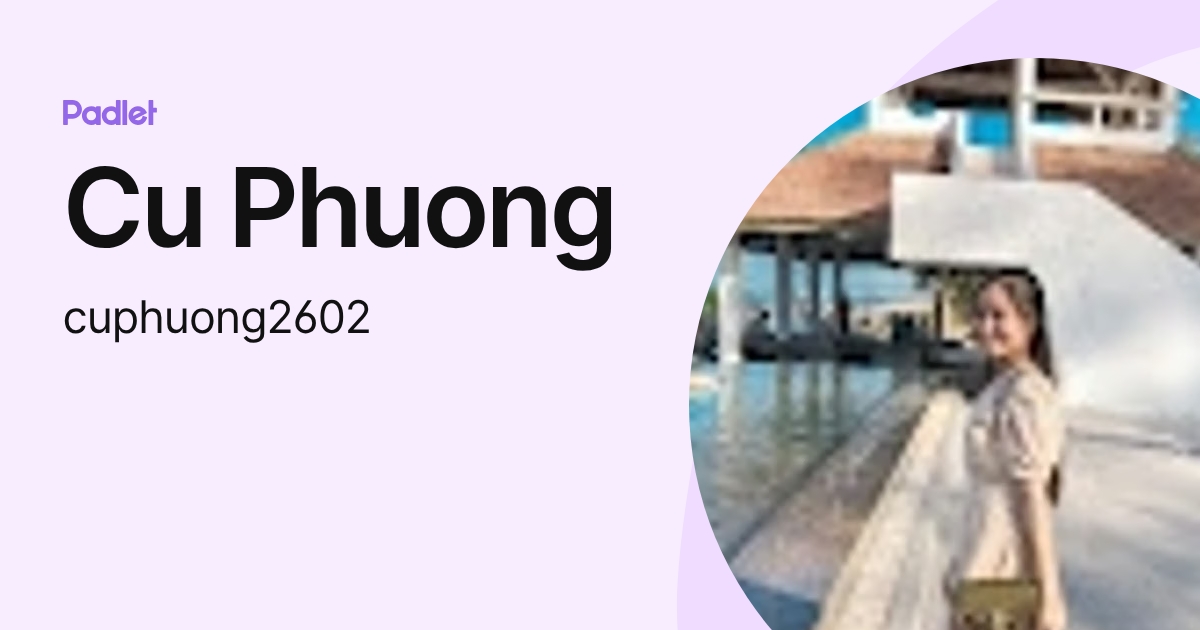 Cu Phuong (cuphuong2602) profile | Padlet