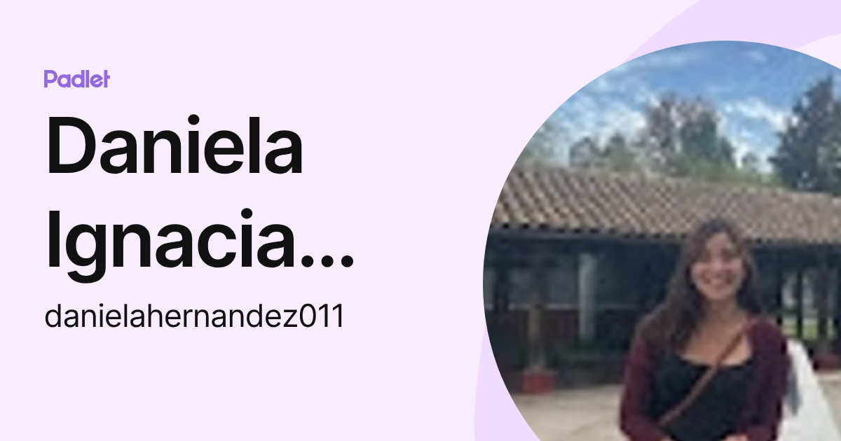 Daniela Ignacia Hernandez Ramirez (danielahernandez011) profile | Padlet