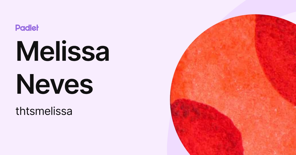 Melissa Neves (thtsmelissa) profile | Padlet