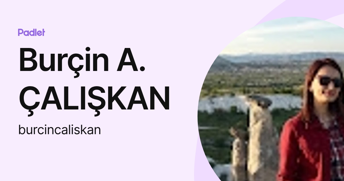 Burçin A. ÇALIŞKAN (burcincaliskan) profile | Padlet