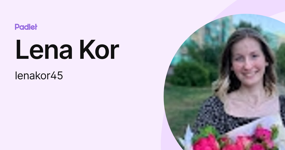 Lena Kor (lenakor45) profile | Padlet