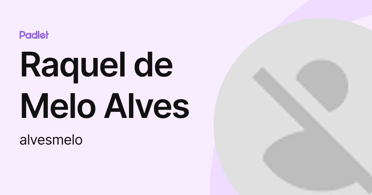 Raquel de Melo Alves (alvesmelo) profile | Padlet