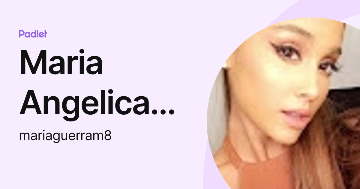 Maria Angelica Guerra (mariaguerram8) profile | Padlet