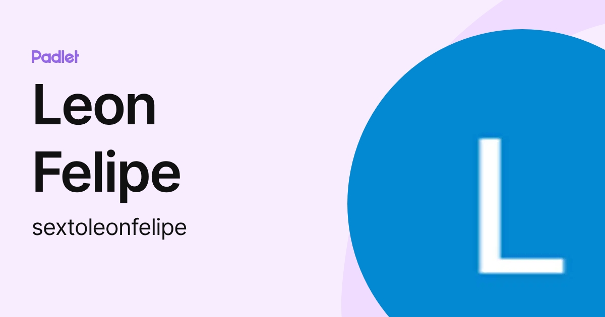 Leon Felipe (sextoleonfelipe) profile | Padlet