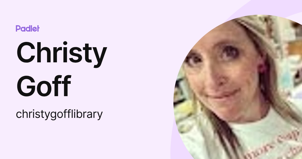 Christy Goff (christygofflibrary) profile | Padlet
