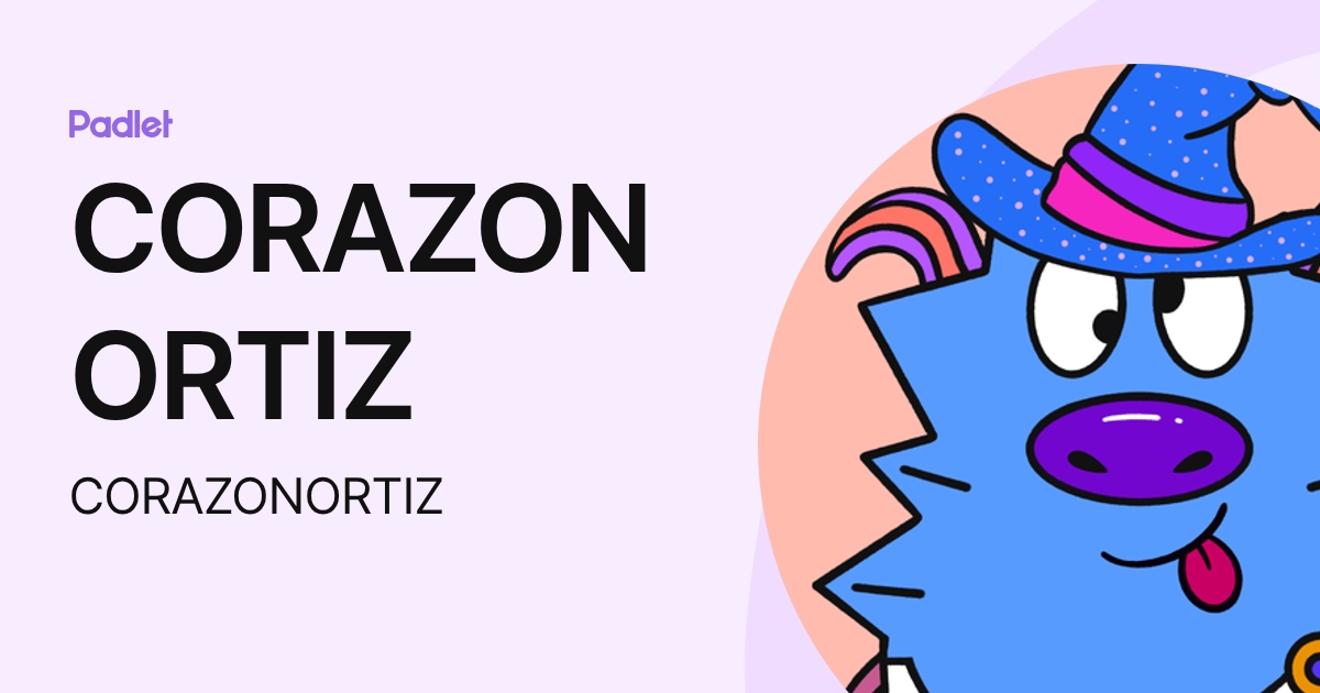CORAZON ORTIZ (CORAZONORTIZ) profile | Padlet