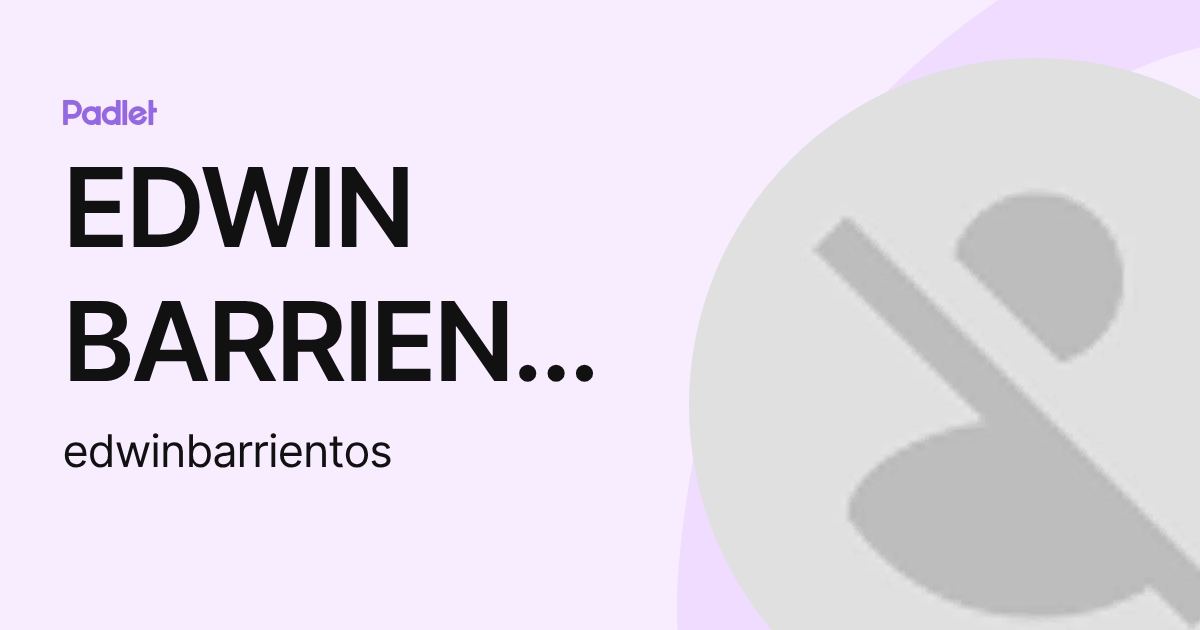 EDWIN BARRIENTOS (edwinbarrientos) profile | Padlet