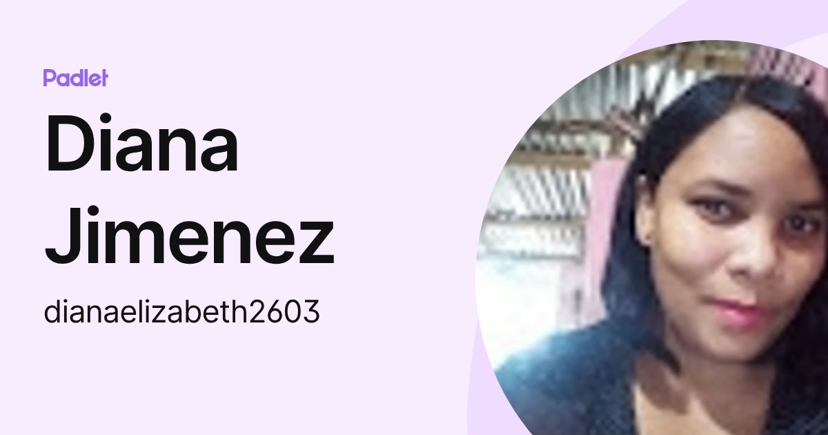 Diana Jimenez (dianaelizabeth2603) profile | Padlet