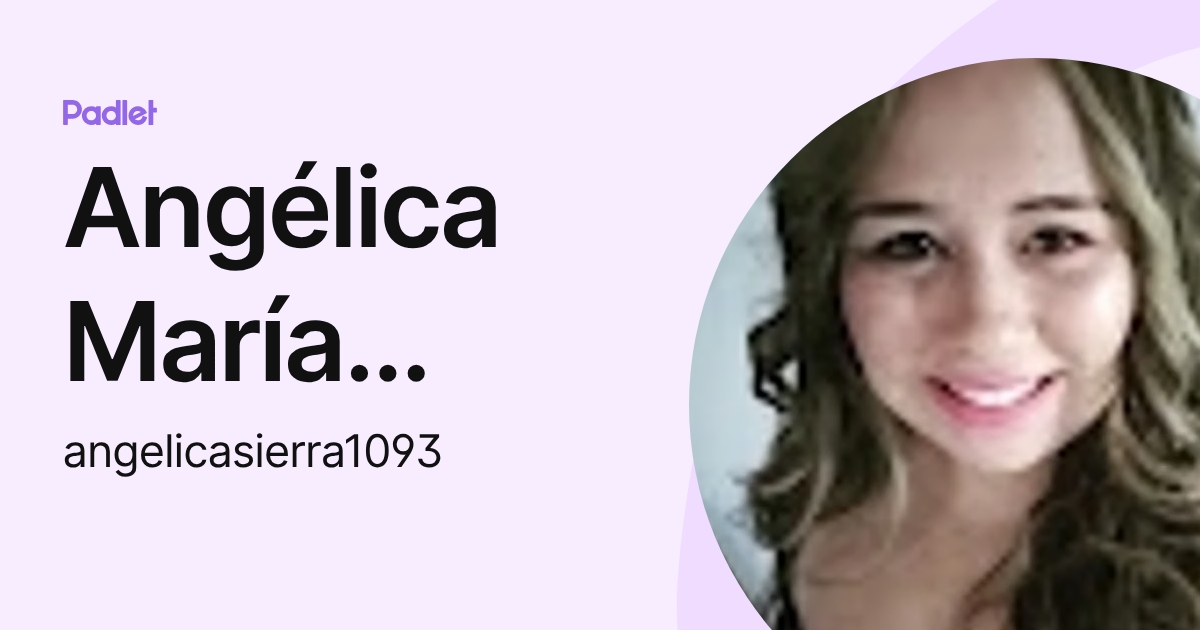 Angélica María Sierra Hernández (angelicasierra1093) profile | Padlet