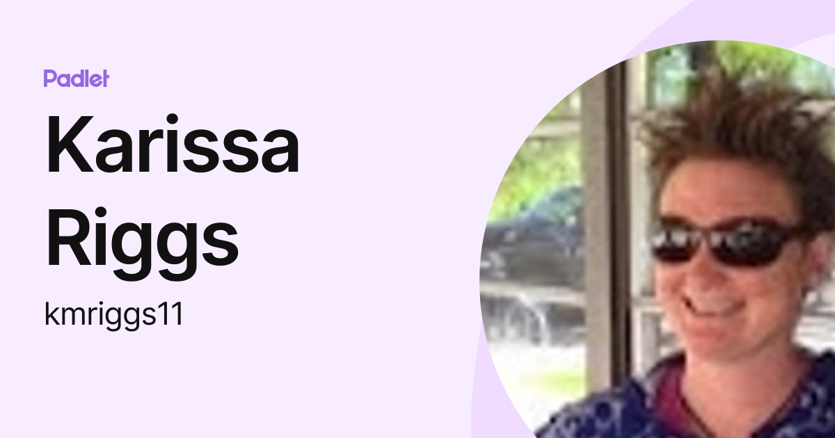 Karissa Riggs (kmriggs11) profile | Padlet