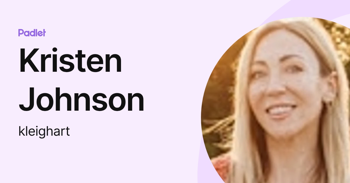 Kristen Johnson (kleighart) profile | Padlet