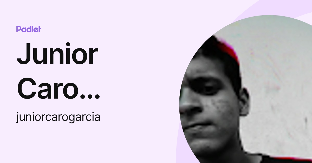 Junior Caro Garcia (juniorcarogarcia) profile | Padlet