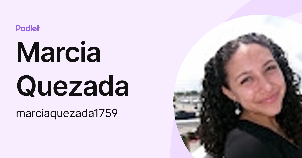 Marcia Quezada (marciaquezada1759) profile | Padlet