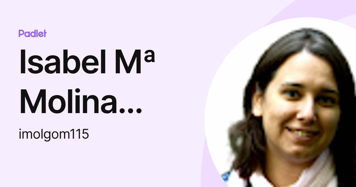 Isabel Mª Molina Gómez (imolgom115) profile | Padlet