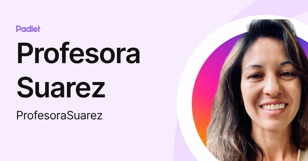 Profesora Suarez (ProfesoraSuarez) profile | Padlet