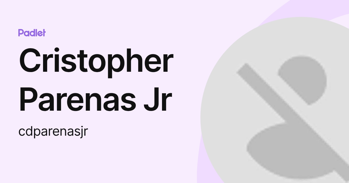 Cristopher Parenas Jr (cdparenasjr) profile | Padlet