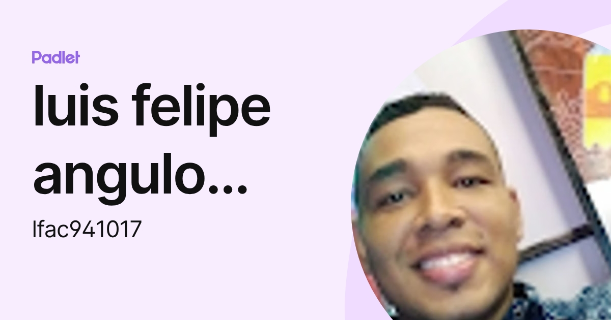 luis felipe angulo cardona (lfac941017) profile | Padlet