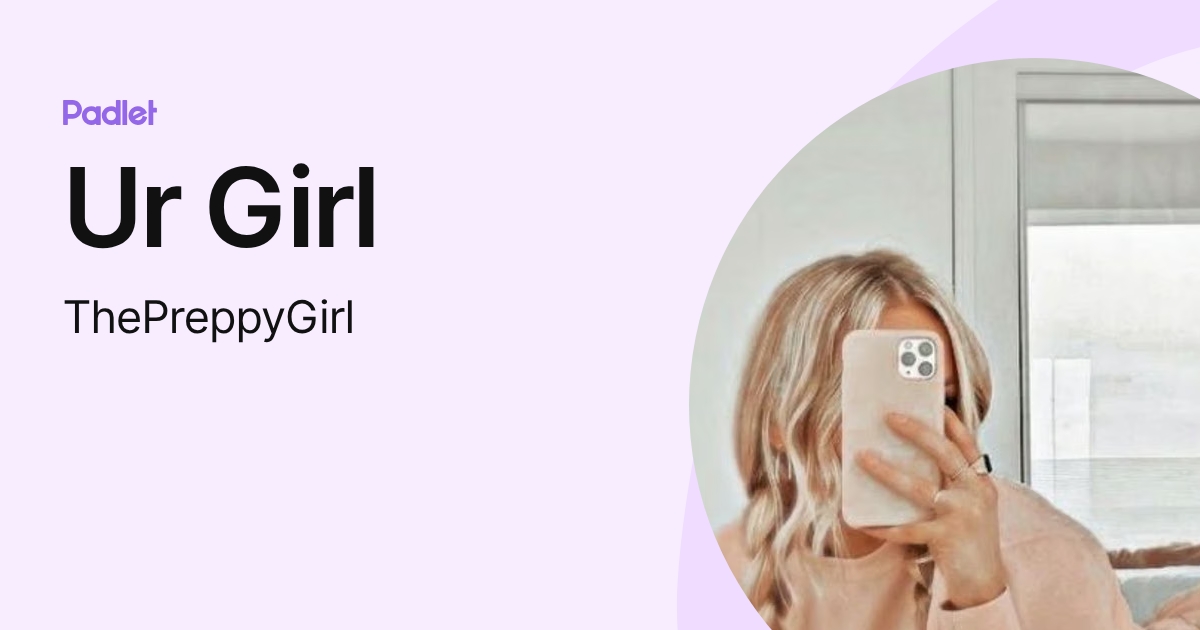 Ur Girl (ThePreppyGirl) profile | Padlet