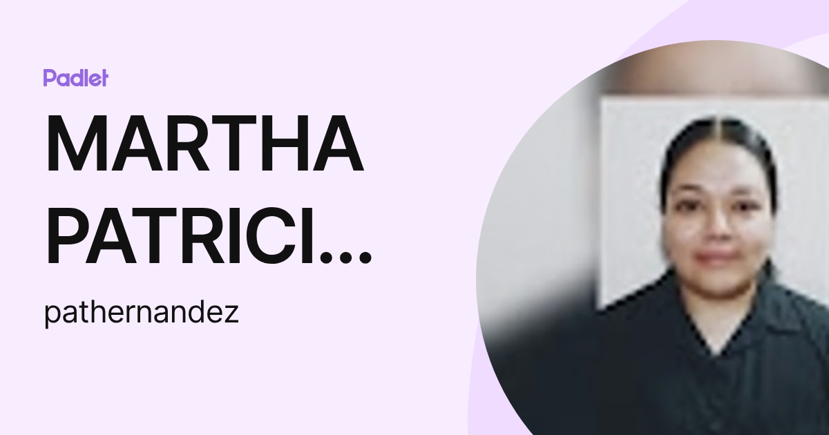 MARTHA PATRICIA HERNáNDEZ RAMíREZ (pathernandez) profile | Padlet