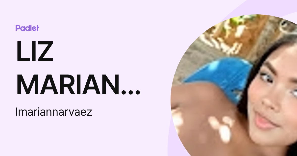 LIZ MARIAN NARVAEZ RAMOS (:-) (lmariannarvaez) profile | Padlet
