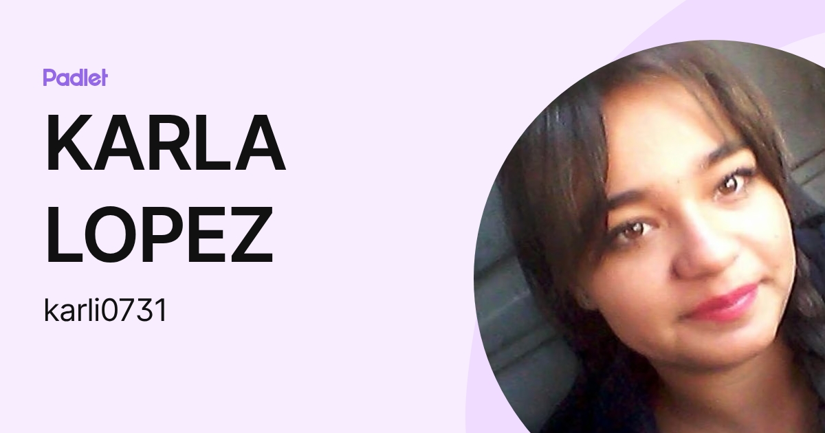 KARLA LOPEZ (karli0731) profile | Padlet