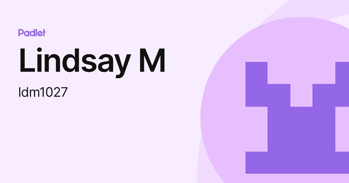 Lindsay M (ldm1027) profile | Padlet