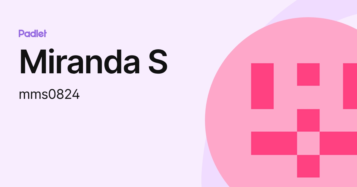 Miranda S (mms0824) profile | Padlet