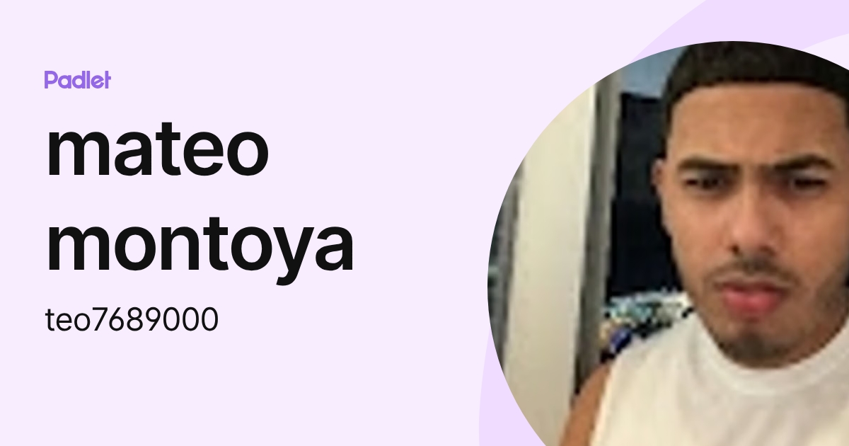 mateo montoya (teo7689000) profile | Padlet