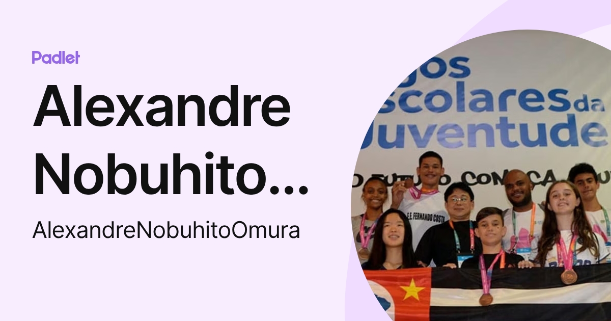 Alexandre Nobuhito Omura (AlexandreNobuhitoOmura) profile | Padlet