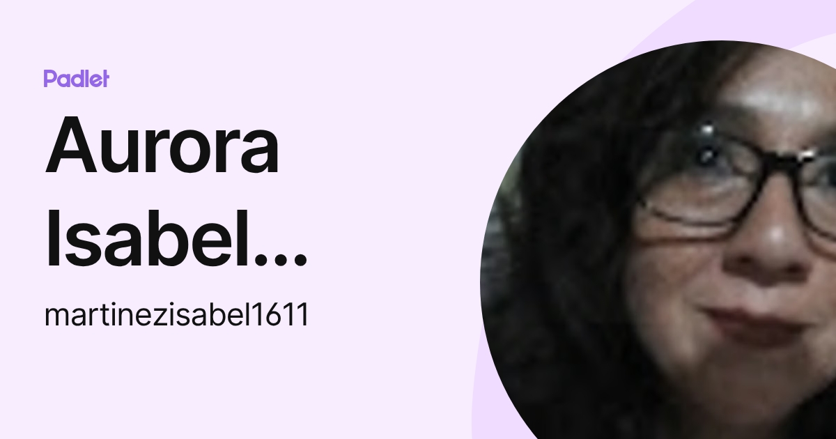 Aurora Isabel Martínez Cárdenas (martinezisabel1611) profile | Padlet