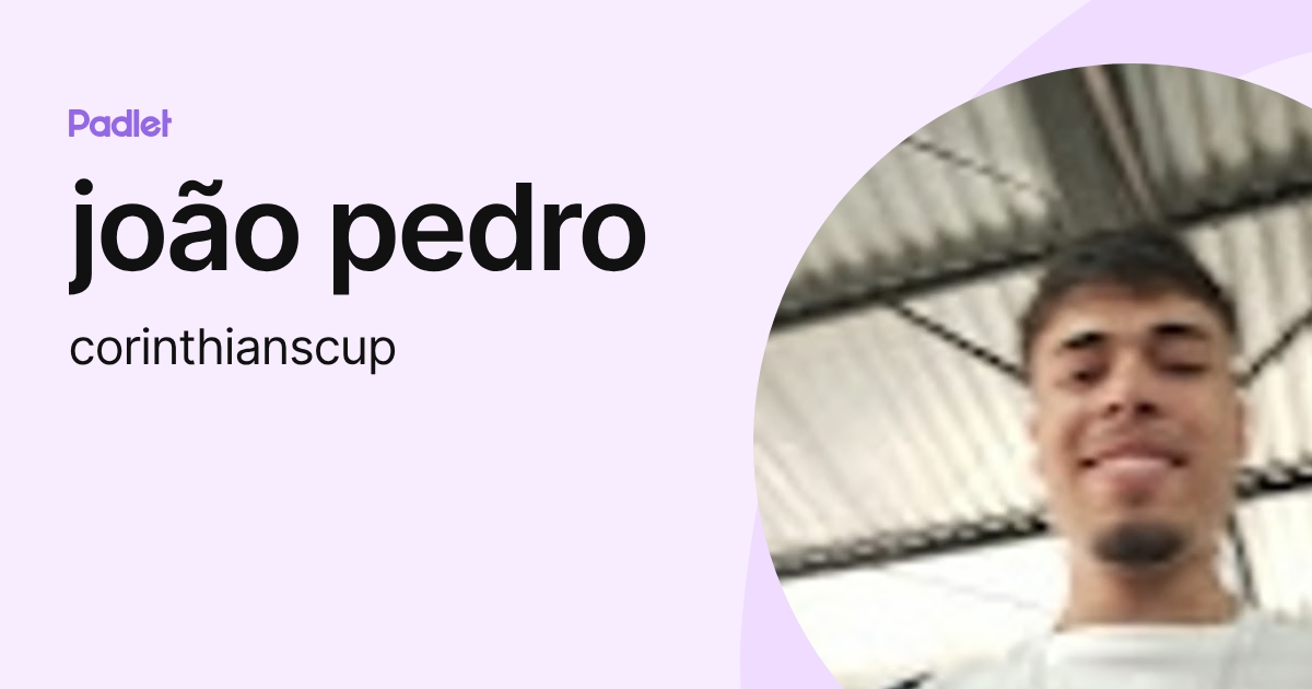 joão pedro (corinthianscup) profile | Padlet