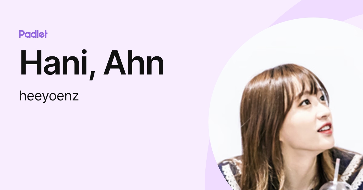 Hani, Ahn (heeyoenz) profile | Padlet