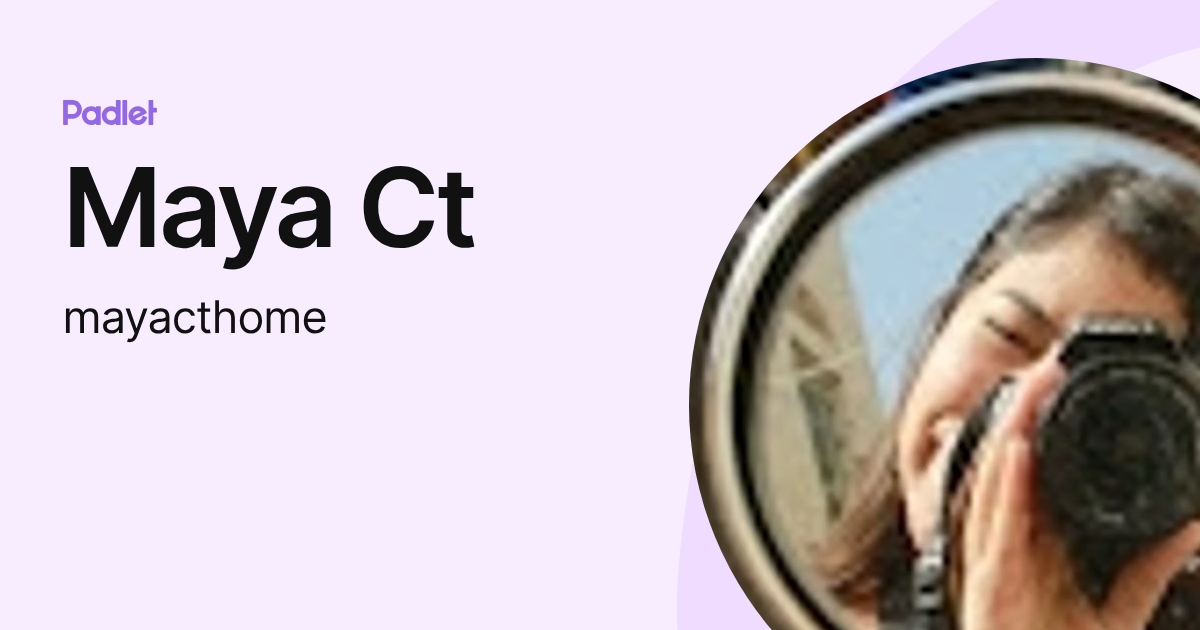Maya Ct (mayacthome) profile | Padlet
