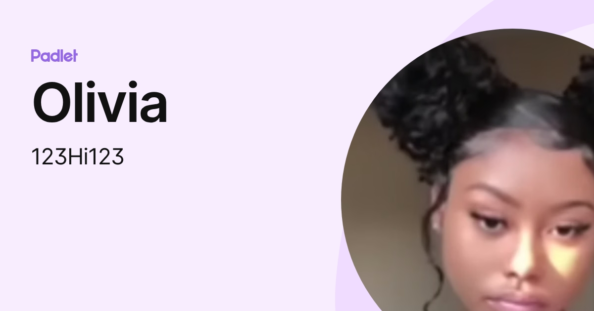 Olivia (123Hi123) profile | Padlet