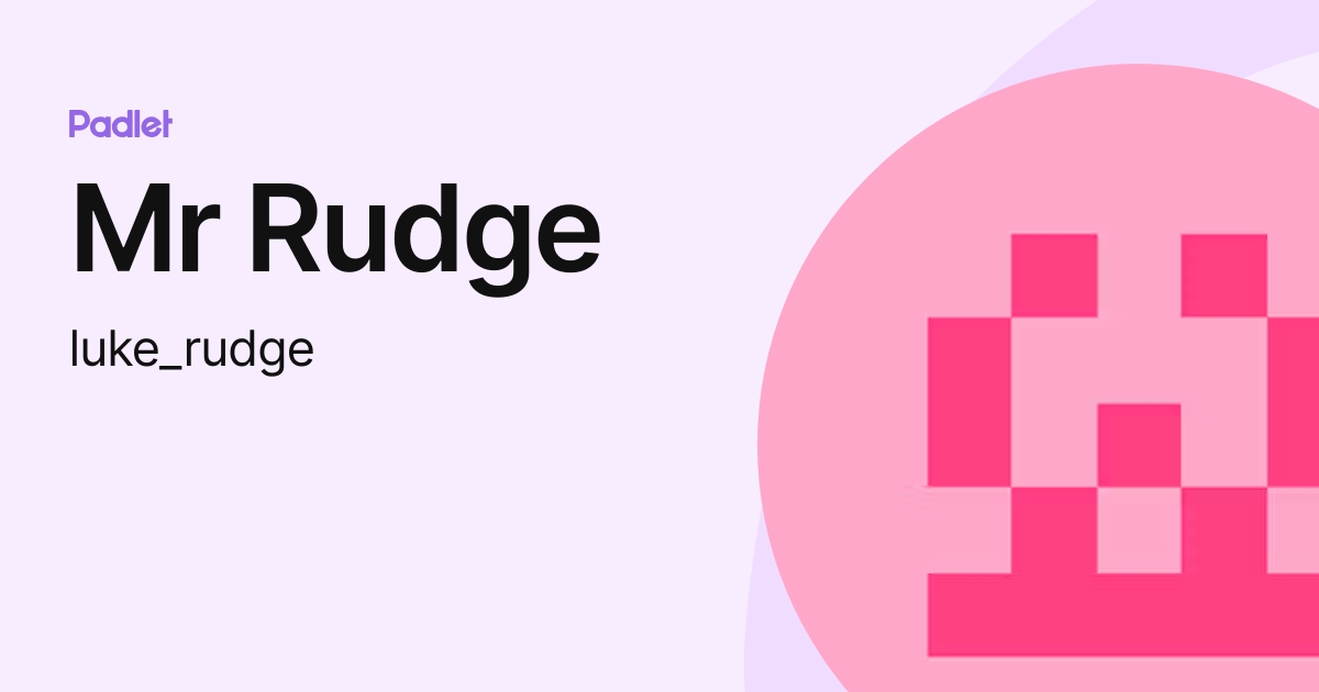 Mr Rudge (luke_rudge) profile | Padlet