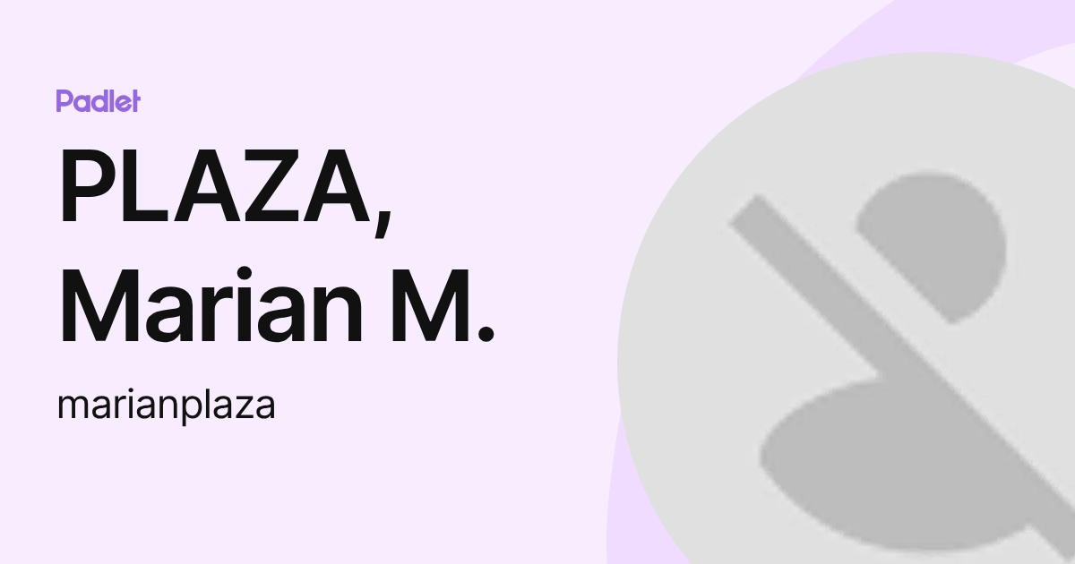 PLAZA, Marian M. (marianplaza) profile | Padlet