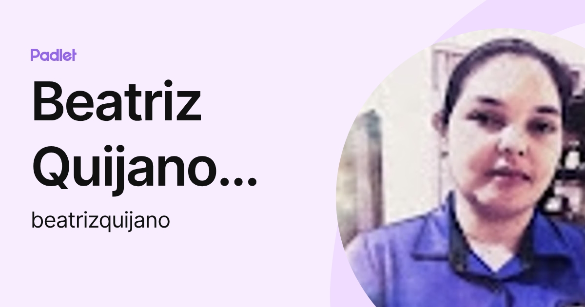 Beatriz Quijano Valencia (beatrizquijano) profile | Padlet