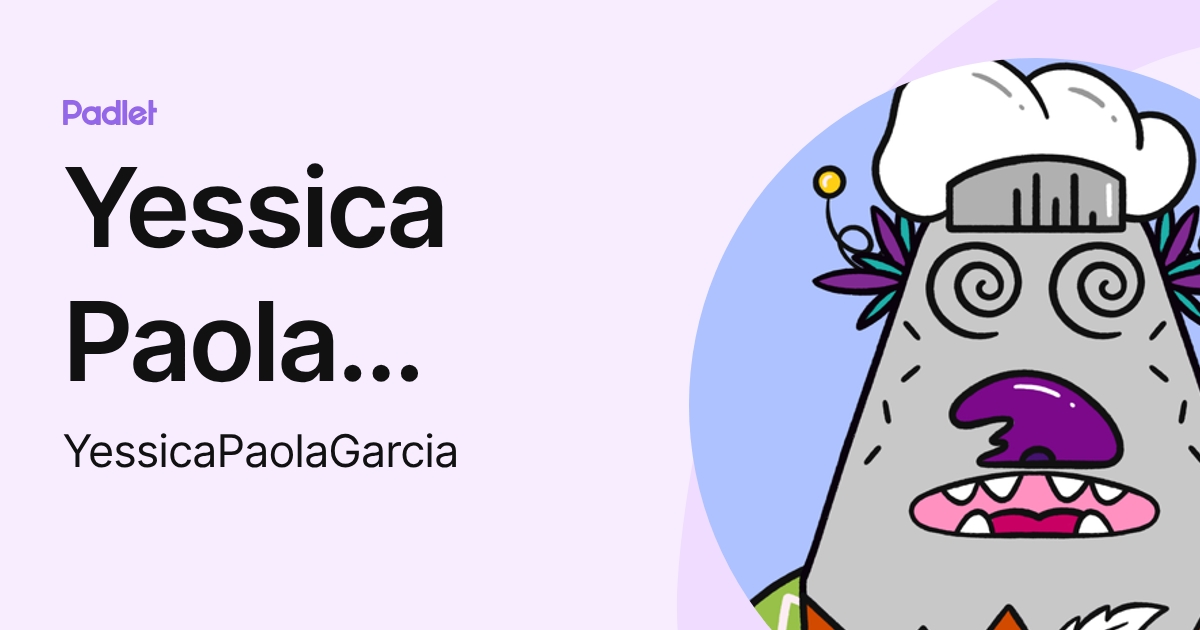 Yessica Paola Garcia (YessicaPaolaGarcia) profile | Padlet