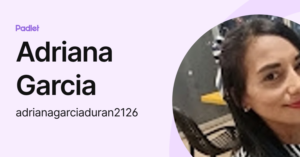 Adriana Garcia (adrianagarciaduran2126) profile | Padlet