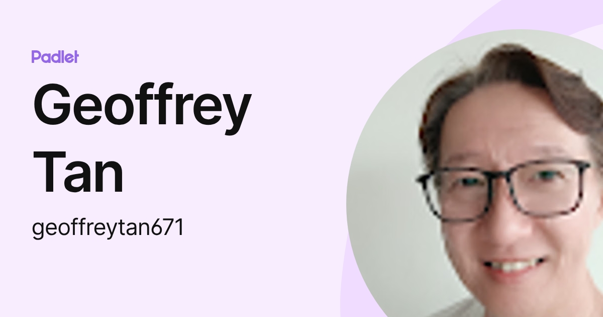 Geoffrey Tan (geoffreytan671) profile | Padlet