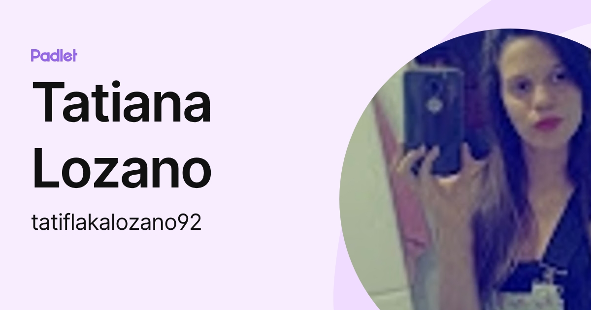 Tatiana Lozano (tatiflakalozano92) profile | Padlet