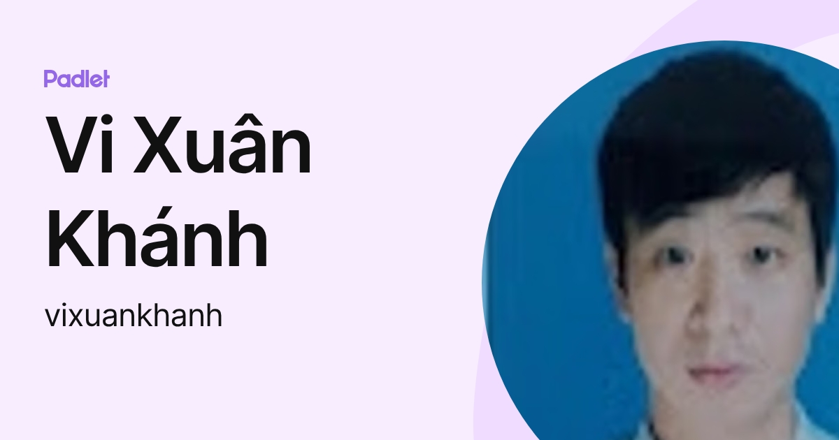 Vi Xuân Khánh (vixuankhanh) profile | Padlet