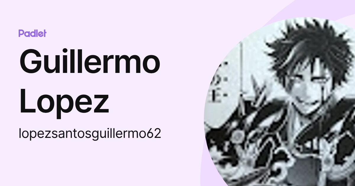 Guillermo Lopez (lopezsantosguillermo62) profile | Padlet