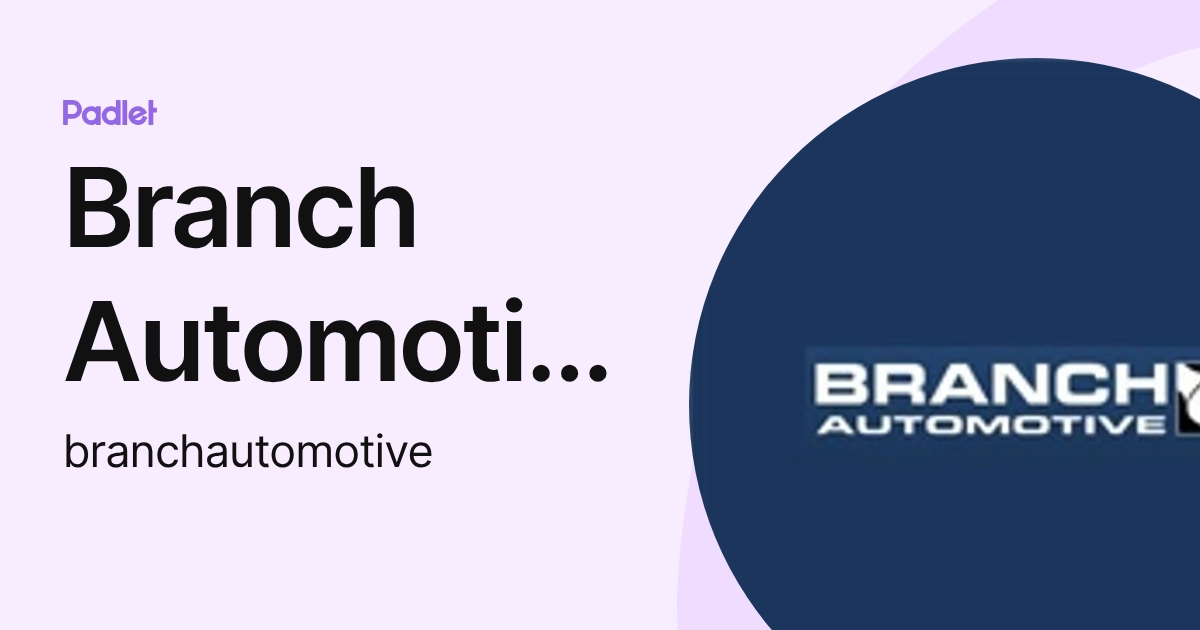 Branch Automotive (branchautomotive) profile | Padlet