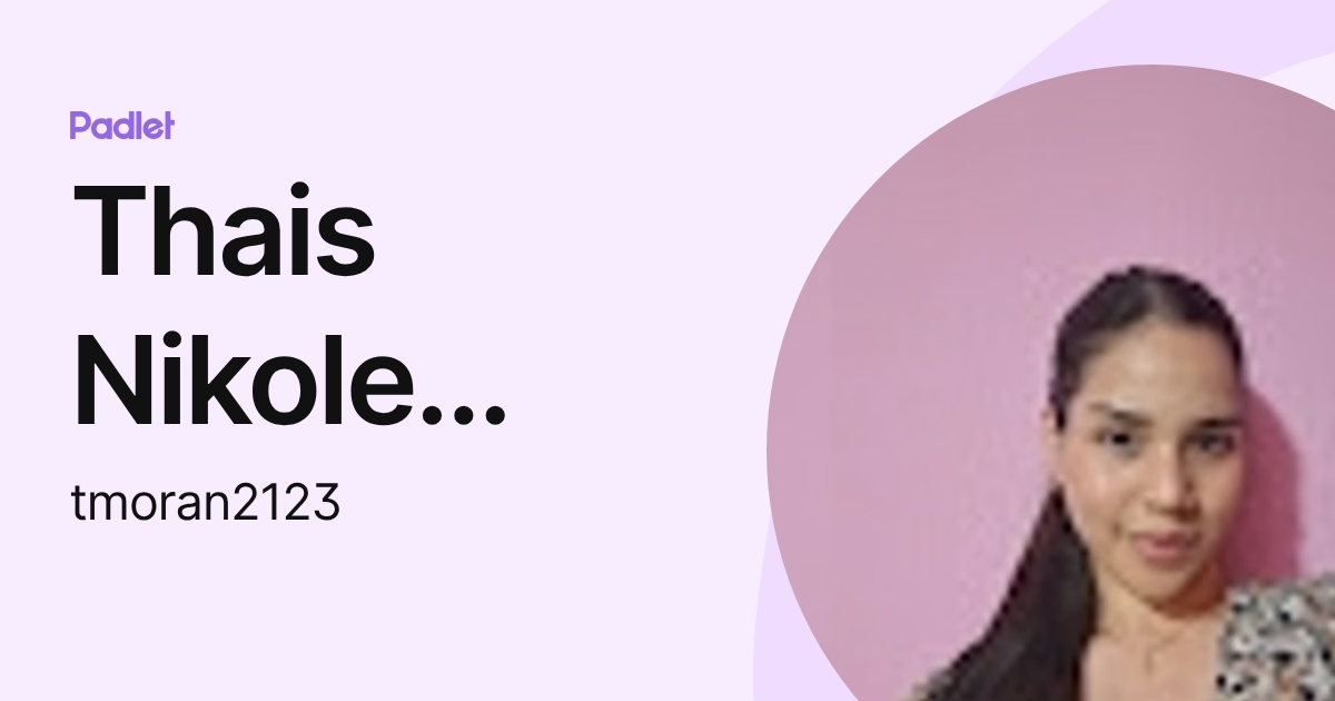 Thais Nikole Moran Cevallos (tmoran2123) profile | Padlet
