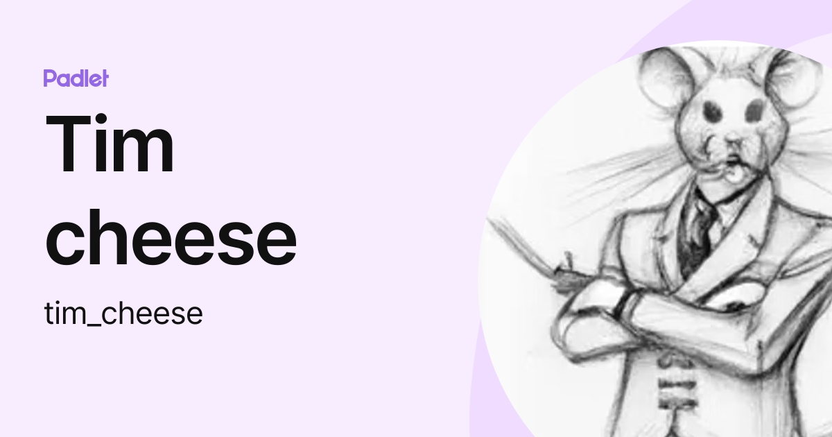 Tim cheese (tim_cheese) profile | Padlet