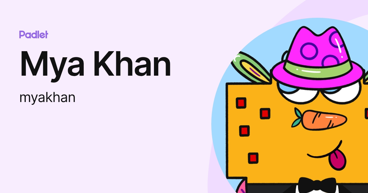 Mya Khan (myakhan) profile | Padlet