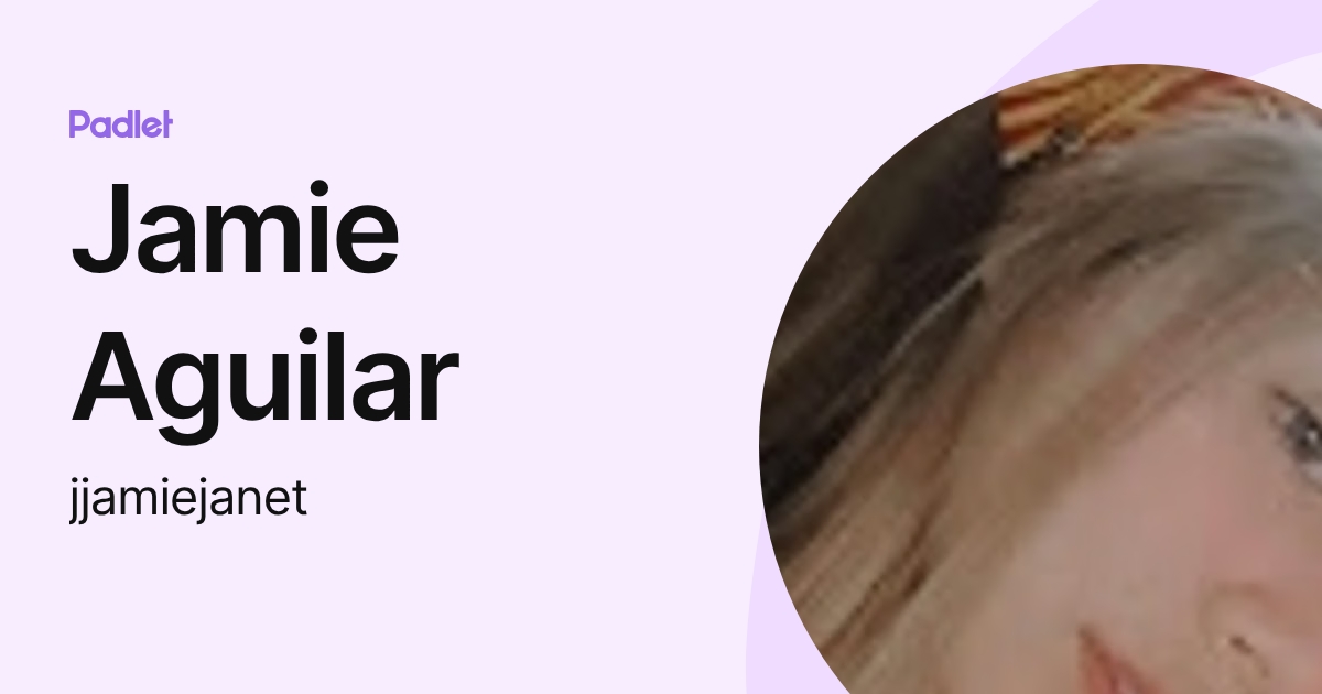 Jamie Aguilar (jjamiejanet) profile | Padlet